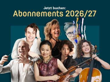 Ihr Abonnement der Saison 2026/27Es ist wieder soweit – „Auftakt“ zur neuen Saison 2026/27! Sichern Sie sich die besten Plätze für musikalische Höhepunkte der neuen Saison und profitieren Sie von exklusiven Vorteilen als Abonnent. Zu den Abonnements